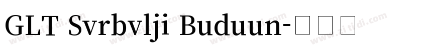 GLT Svrbvlji Buduun字体转换 GLT Svrbvlji Buduun字体转换